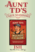 Front label: “Aunt TD's ISH Cajun Seasoning front label – 8 oz., Mounds of Flavor”